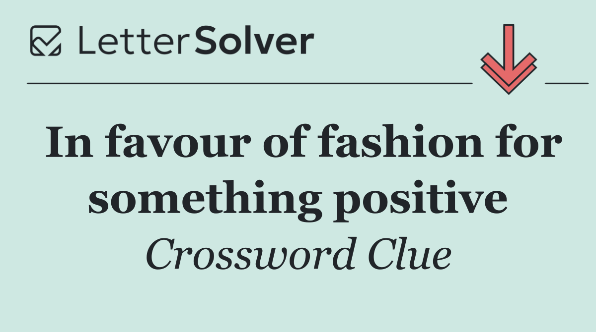 In favour of fashion for something positive