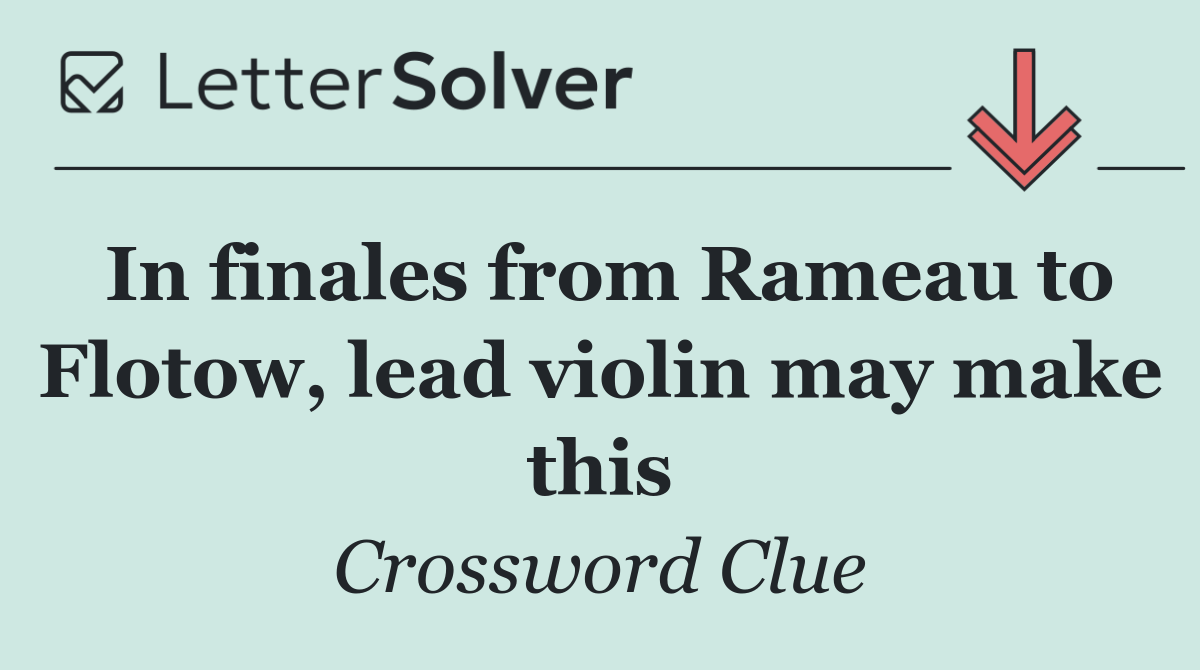 In finales from Rameau to Flotow, lead violin may make this