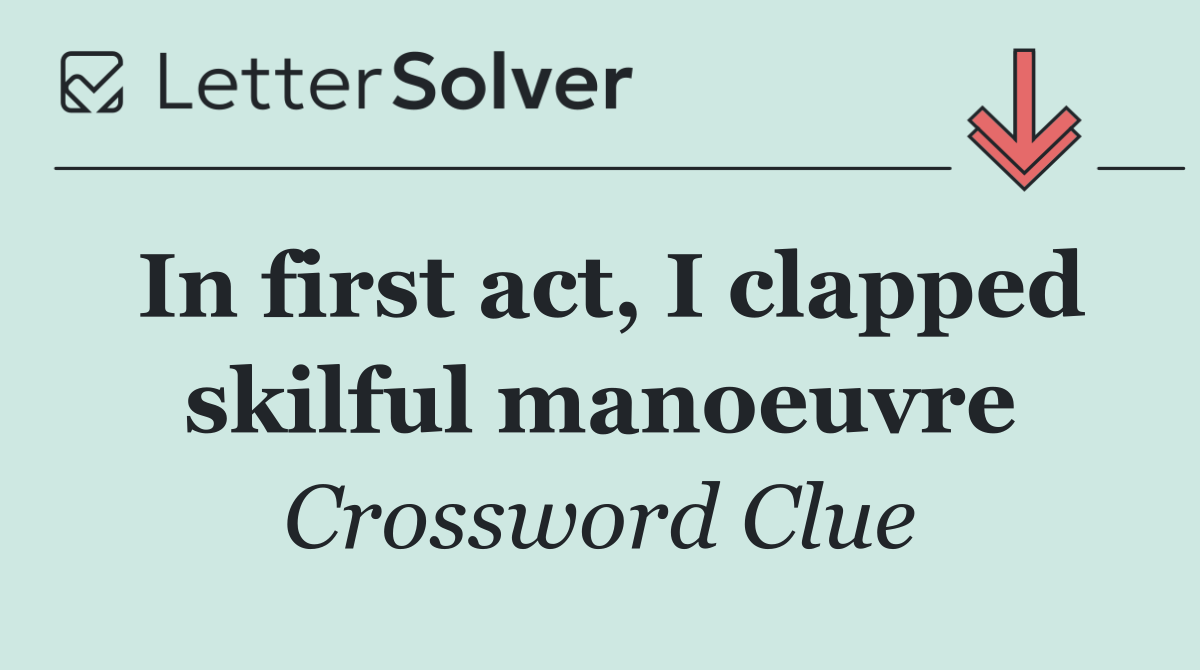 In first act, I clapped skilful manoeuvre