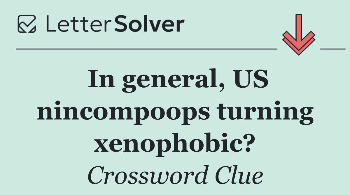 In general, US nincompoops turning xenophobic?