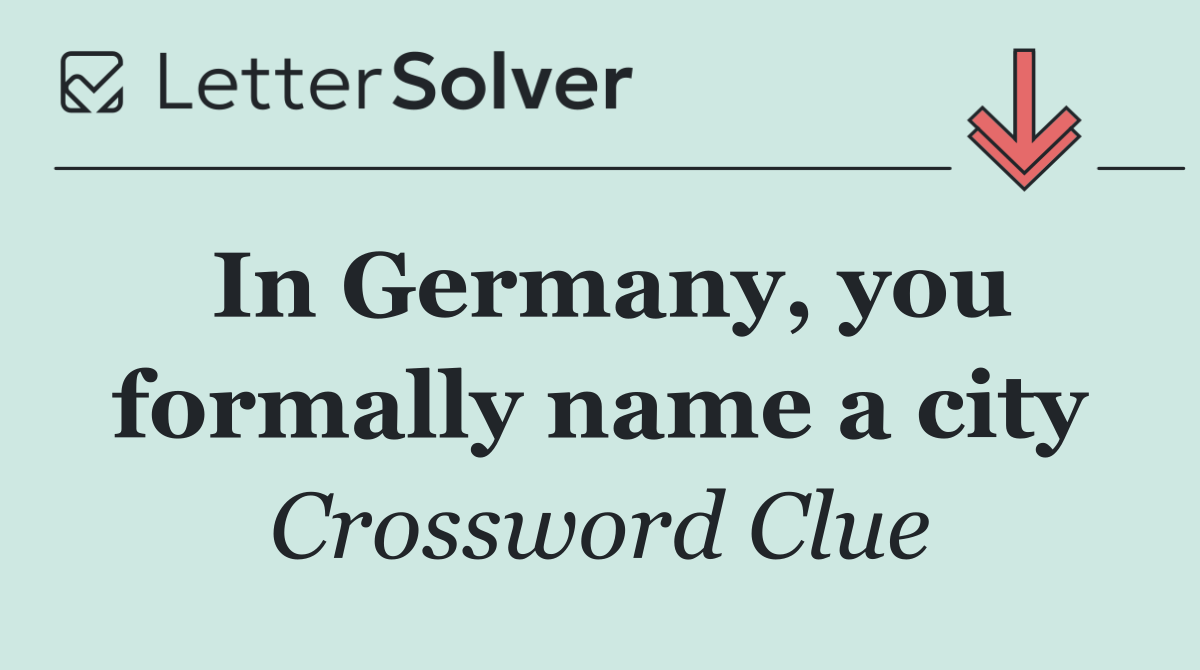 In Germany, you formally name a city