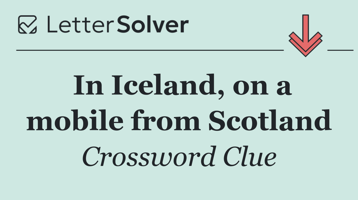 In Iceland, on a mobile from Scotland