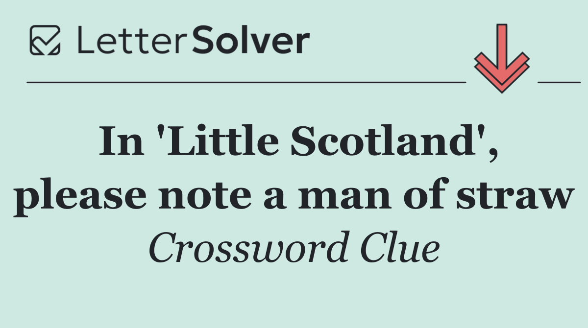 In 'Little Scotland', please note a man of straw