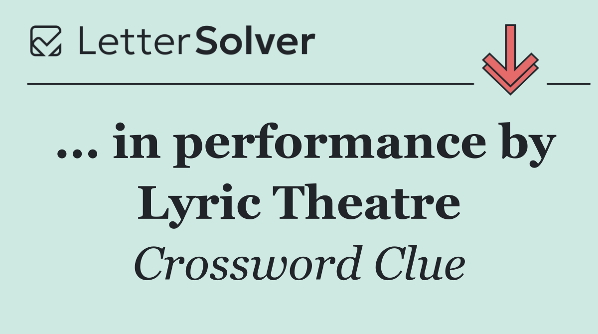 ... in performance by Lyric Theatre