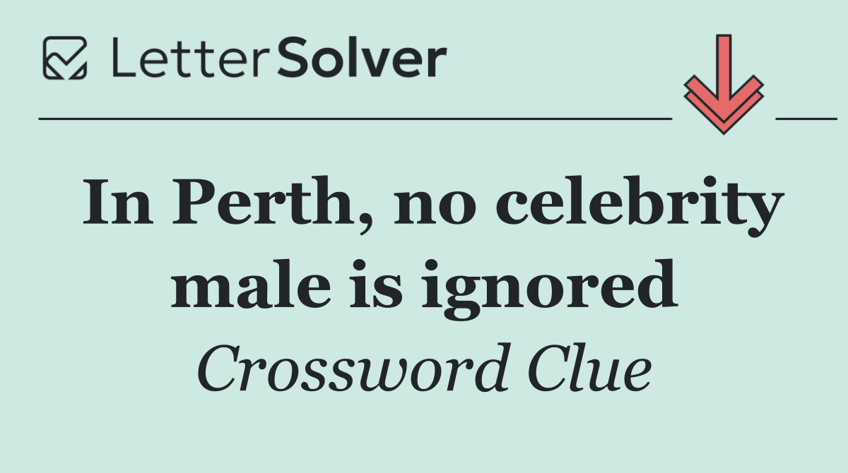 In Perth, no celebrity male is ignored