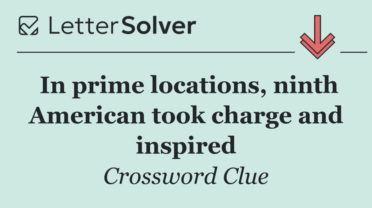 In prime locations, ninth American took charge and inspired