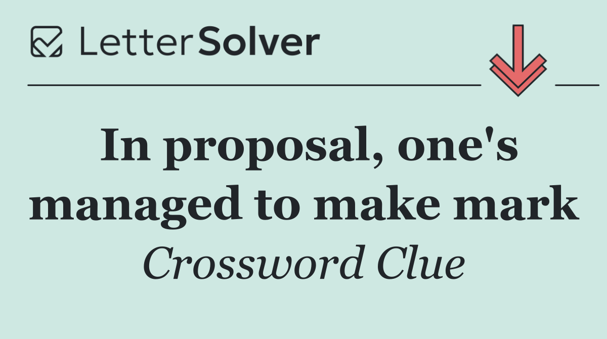 In proposal, one's managed to make mark