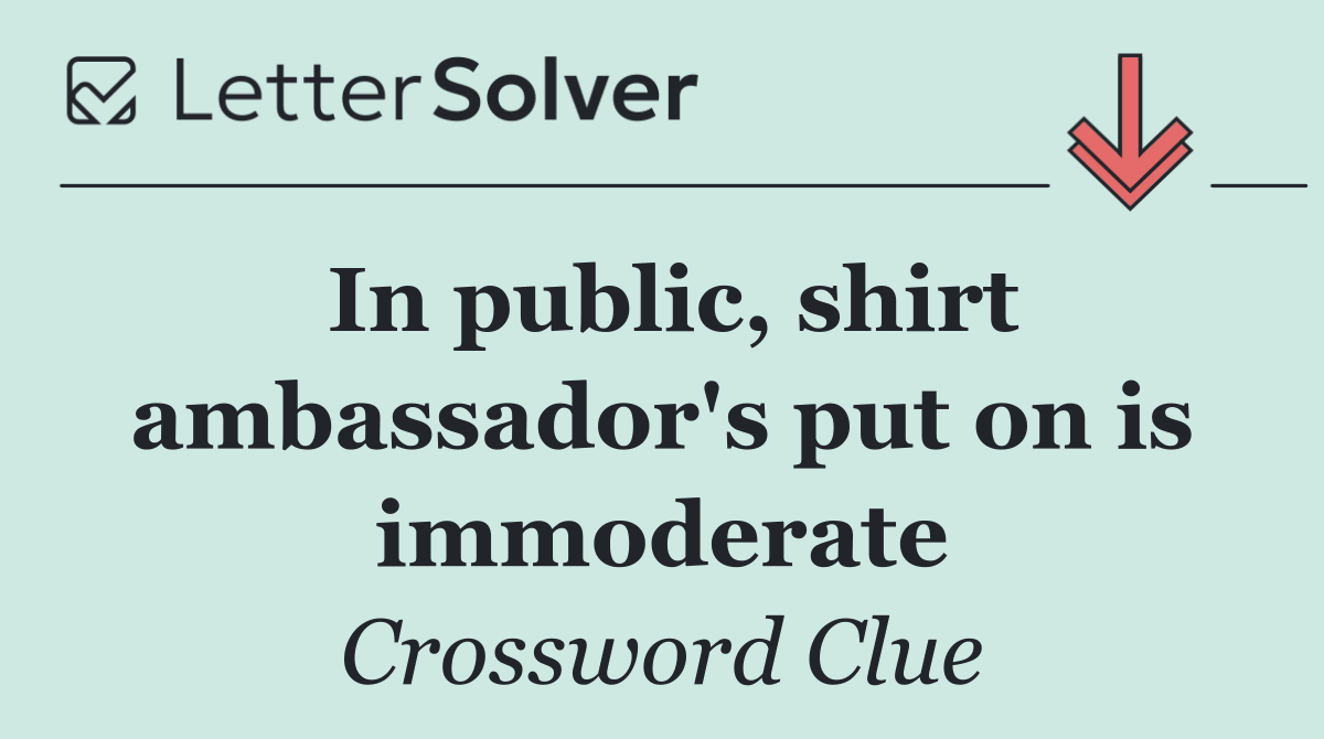 In public, shirt ambassador's put on is immoderate