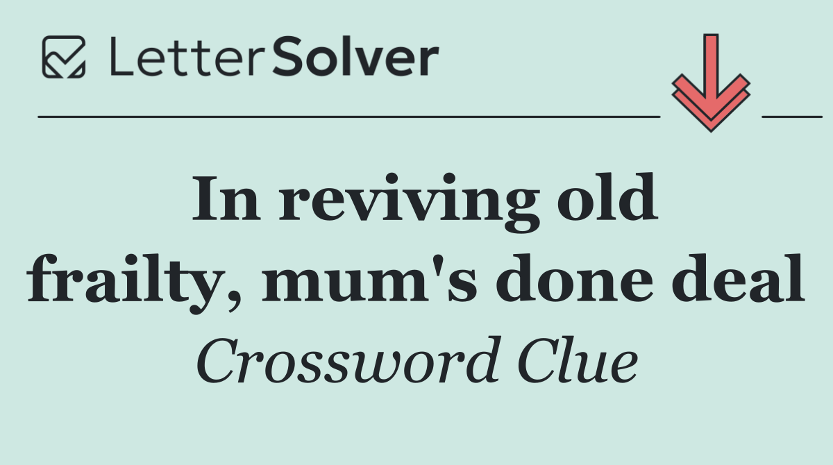 In reviving old frailty, mum's done deal
