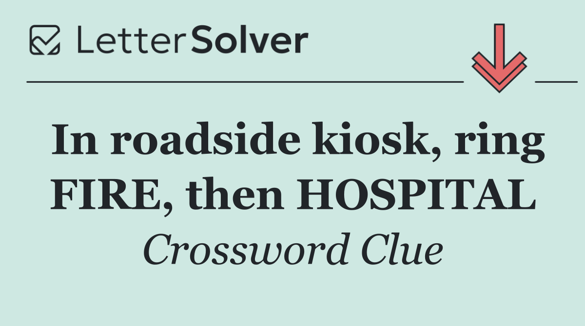 In roadside kiosk, ring FIRE, then HOSPITAL