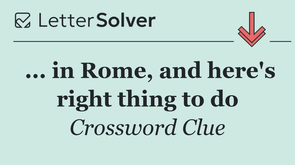 ... in Rome, and here's right thing to do
