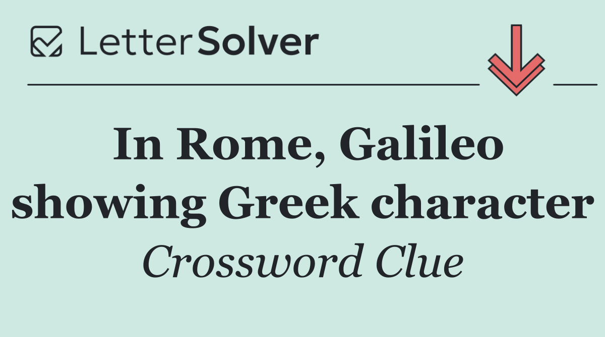 In Rome, Galileo showing Greek character