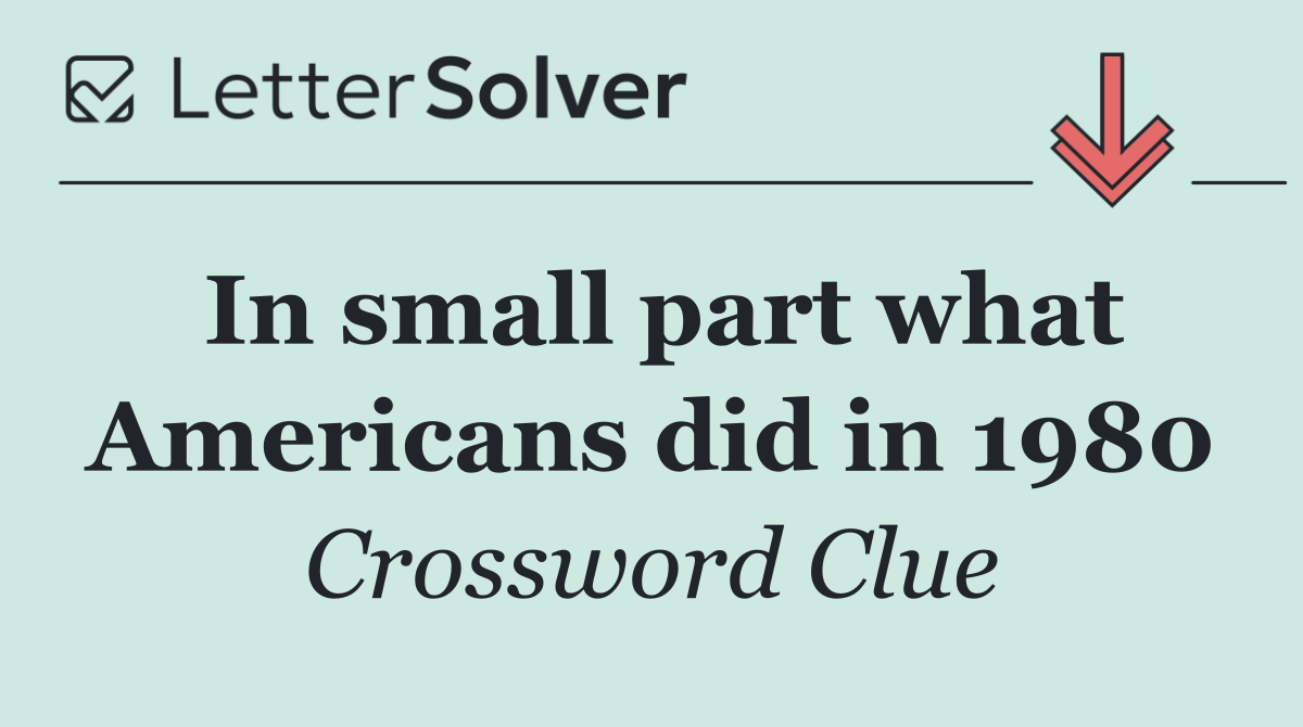 In small part what Americans did in 1980