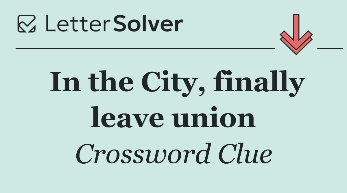 In the City, finally leave union