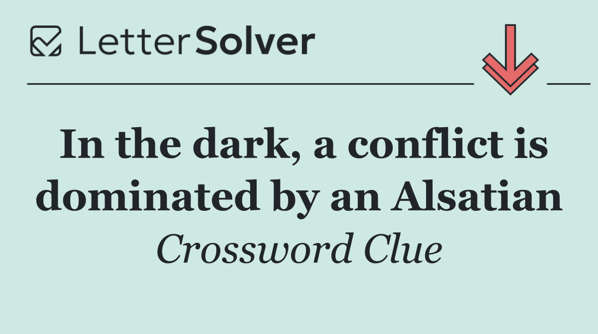 In the dark, a conflict is dominated by an Alsatian