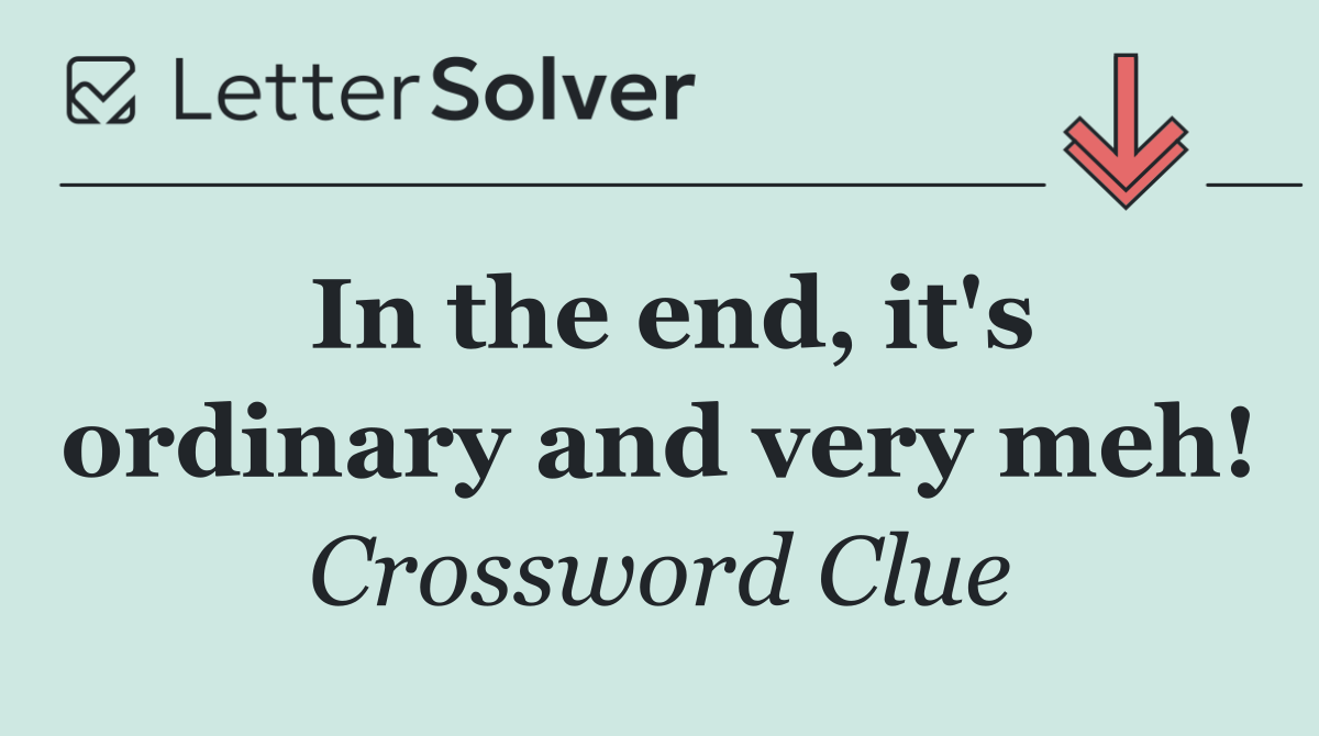 In the end, it's ordinary and very meh!