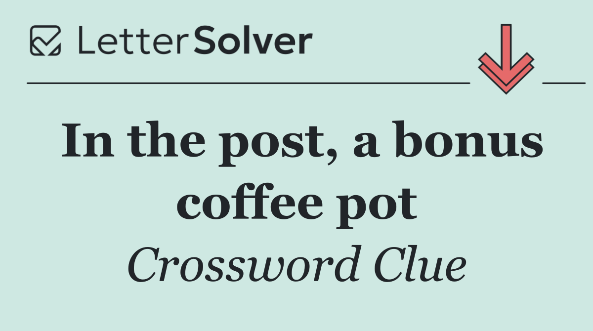 In the post, a bonus coffee pot