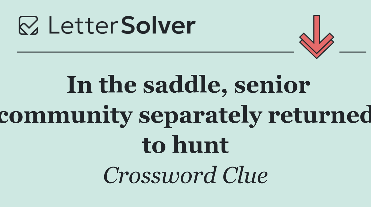 In the saddle, senior community separately returned to hunt