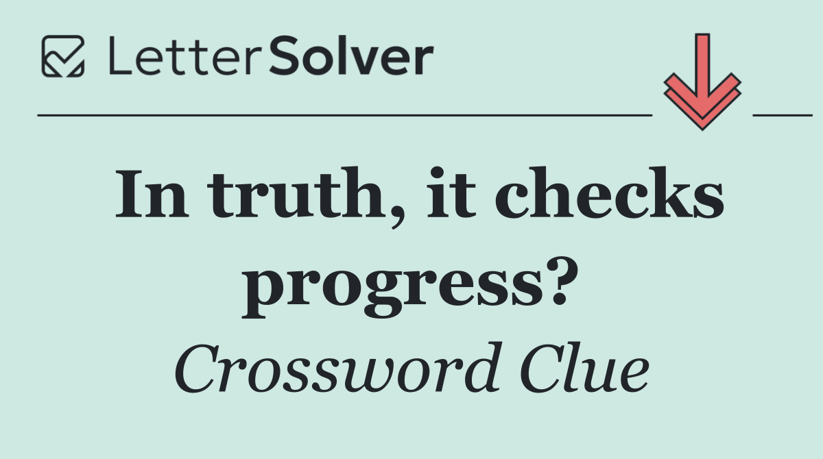 In truth, it checks progress?