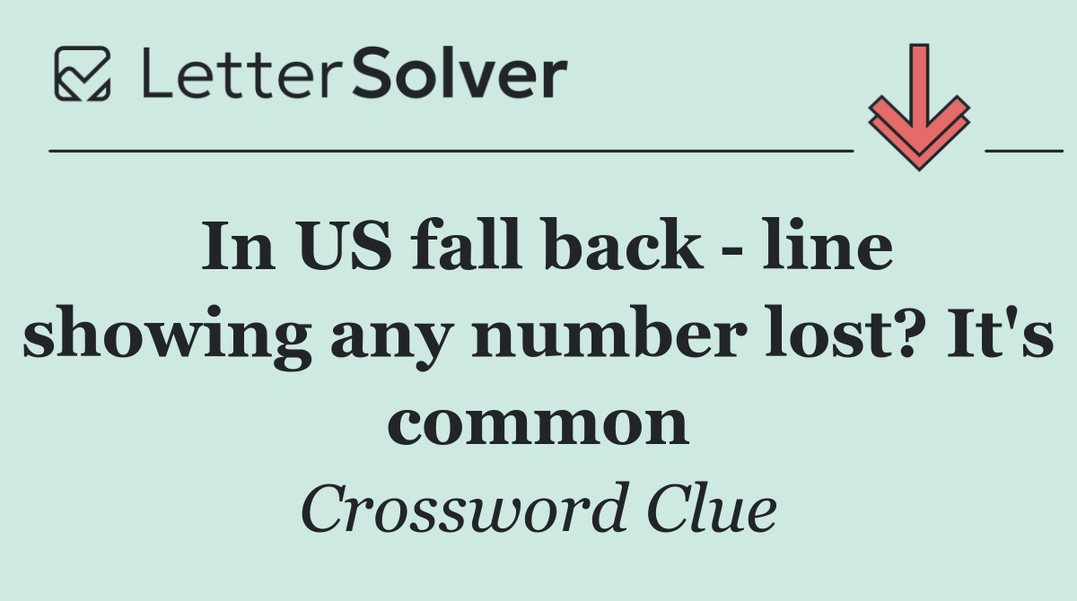 In US fall back   line showing any number lost? It's common