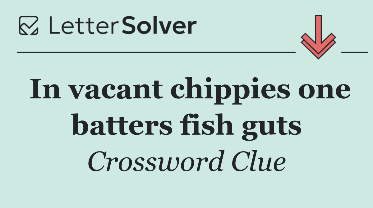 In vacant chippies one batters fish guts