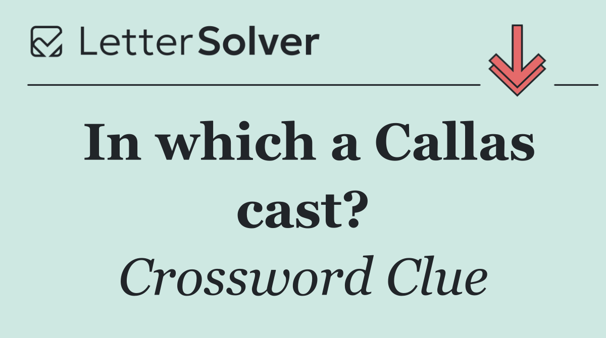 In which a Callas cast?