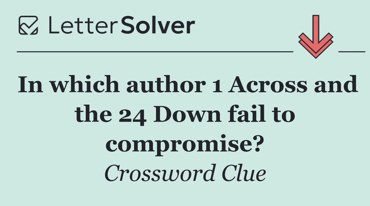 In which author 1 Across and the 24 Down fail to compromise?