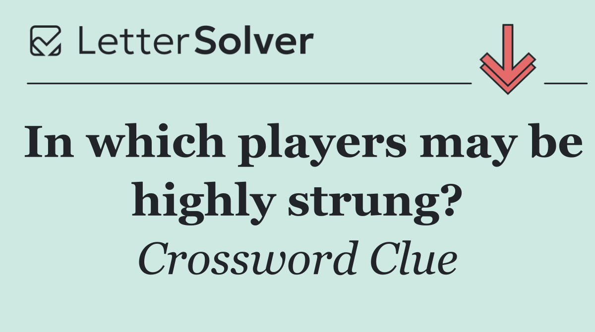 In which players may be highly strung?
