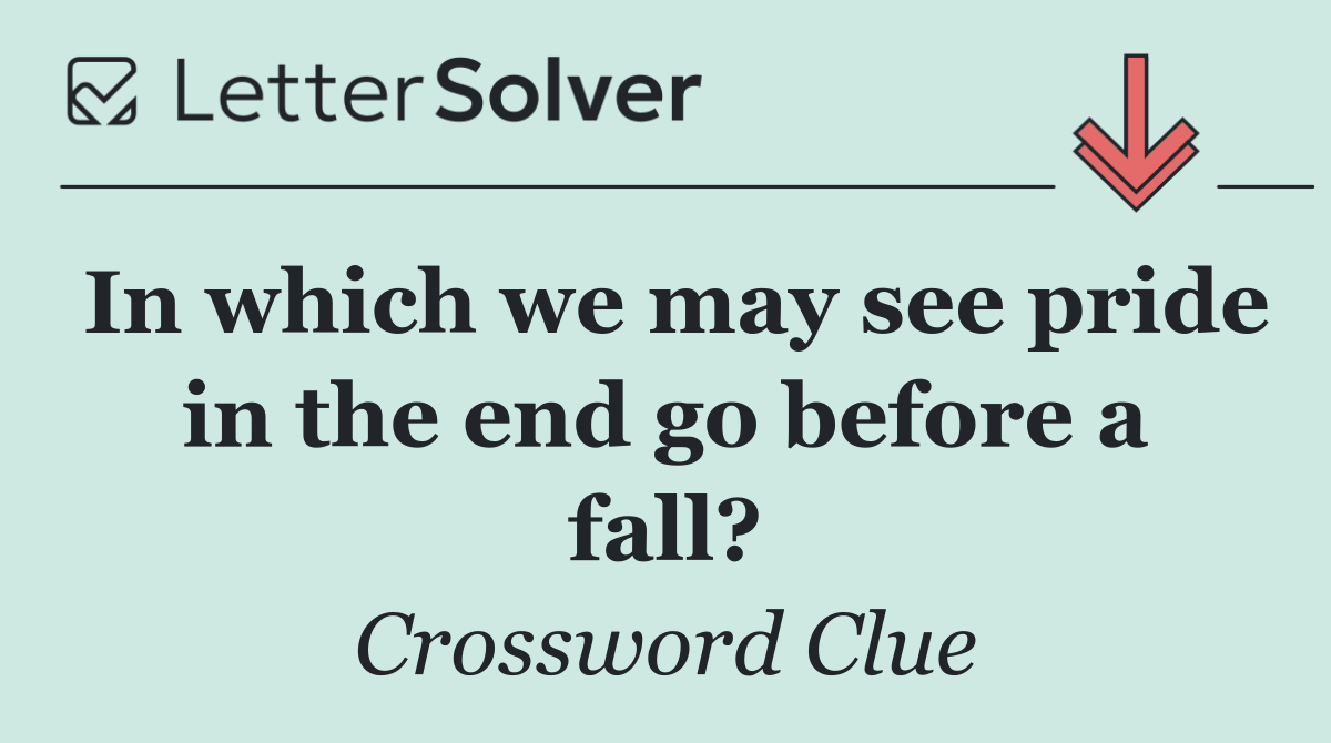 In which we may see pride in the end go before a fall?
