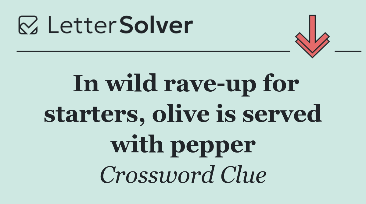 In wild rave up for starters, olive is served with pepper