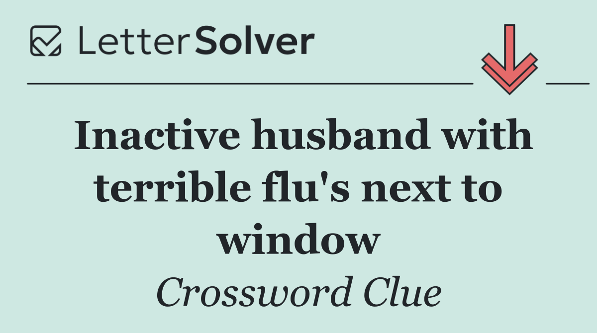 Inactive husband with terrible flu's next to window