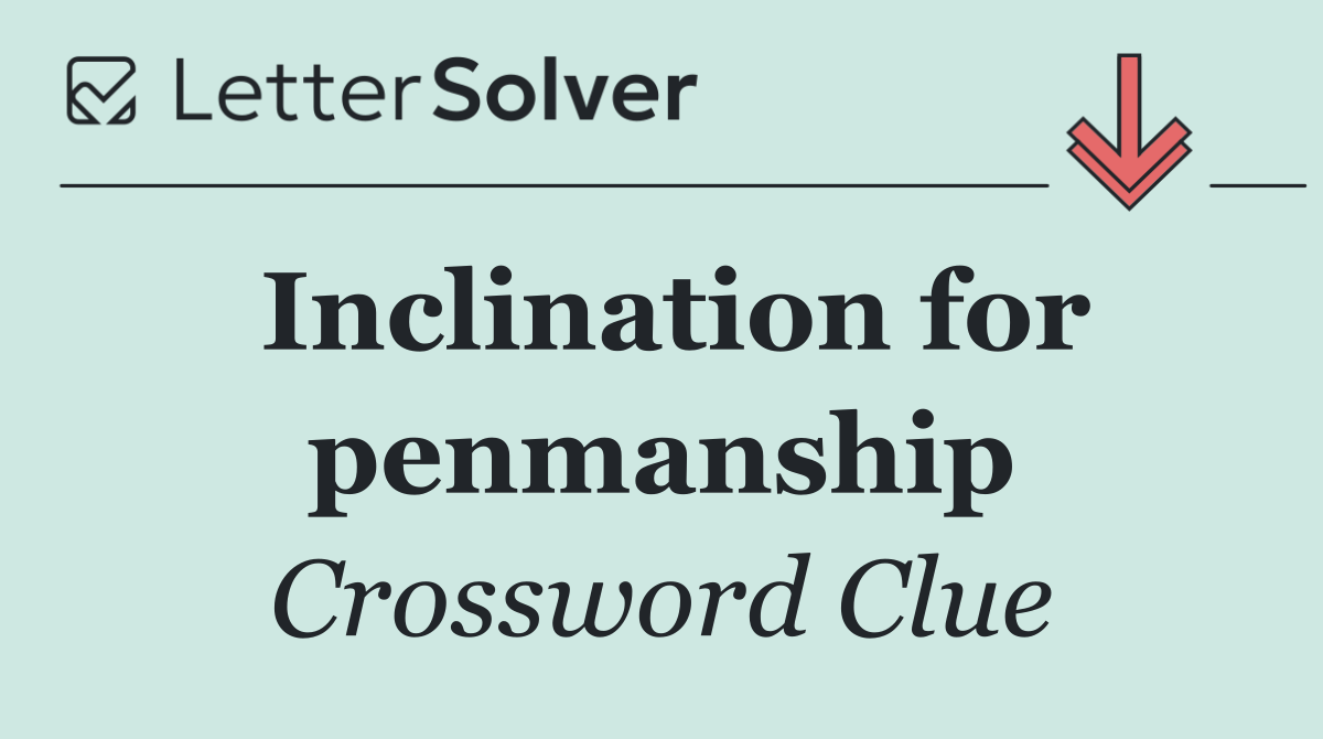 Inclination for penmanship