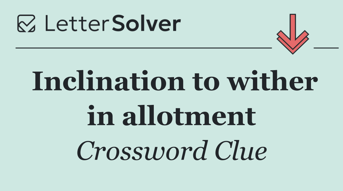 Inclination to wither in allotment
