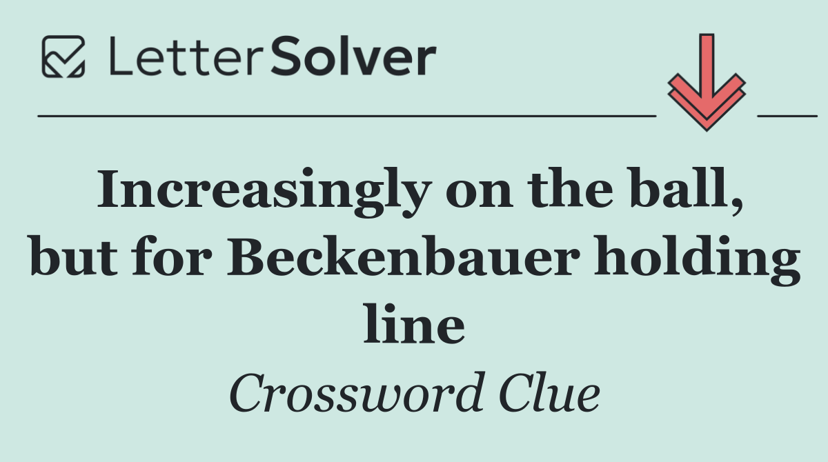 Increasingly on the ball, but for Beckenbauer holding line