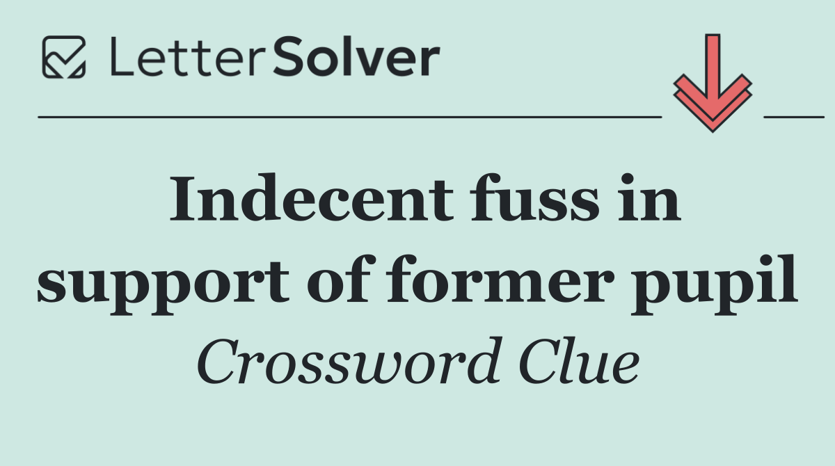 Indecent fuss in support of former pupil