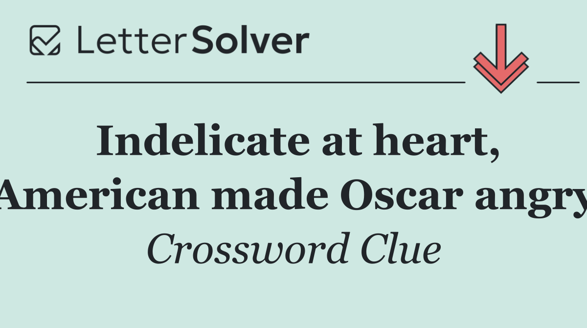 Indelicate at heart, American made Oscar angry