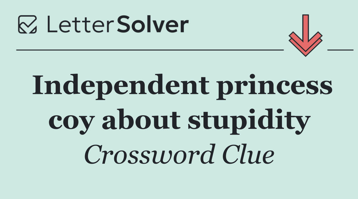 Independent princess coy about stupidity