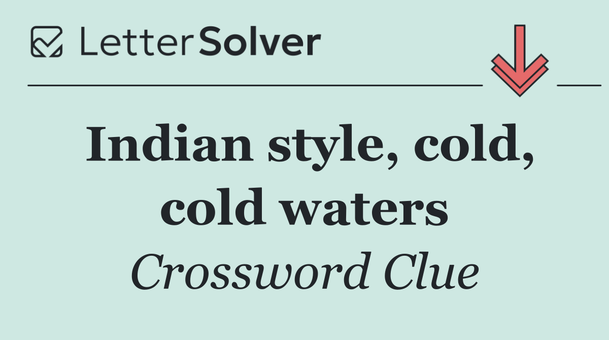 Indian style, cold, cold waters