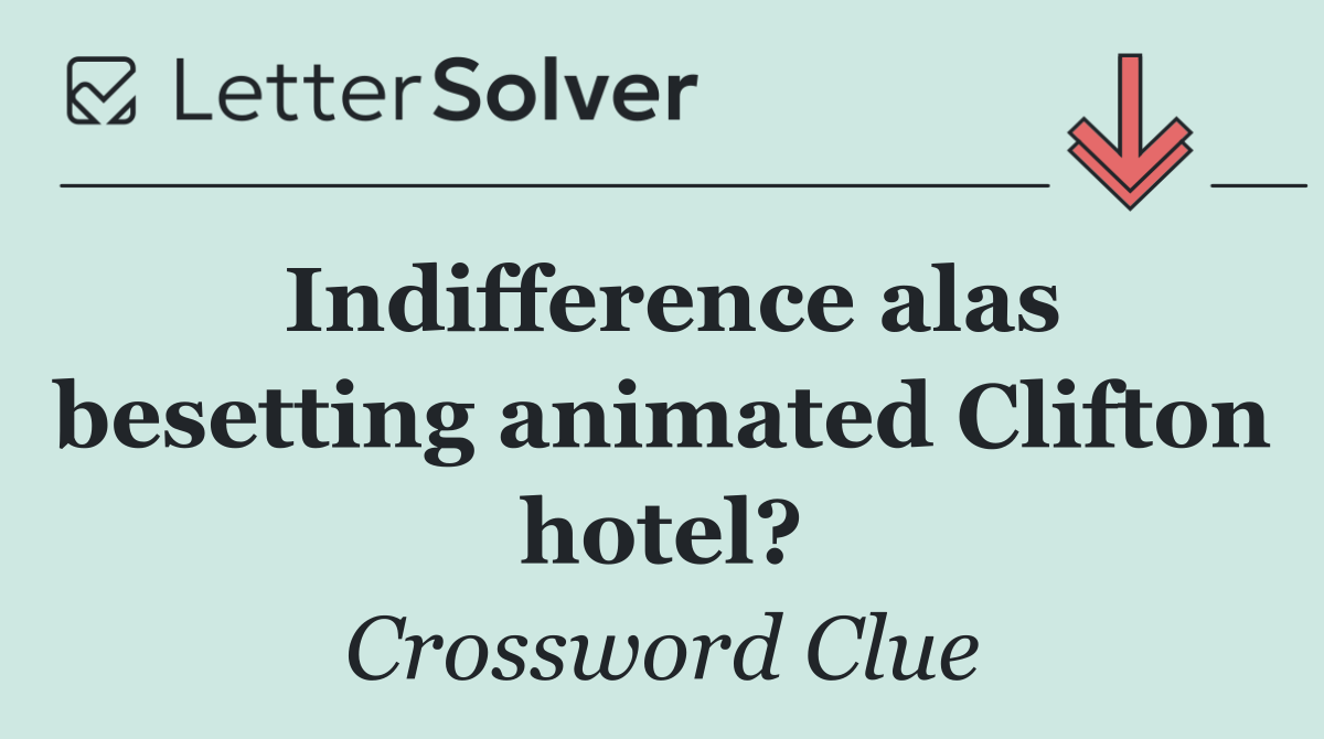 Indifference alas besetting animated Clifton hotel?