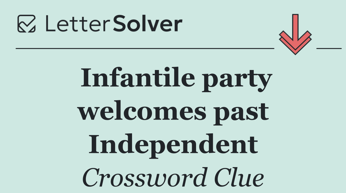 Infantile party welcomes past Independent