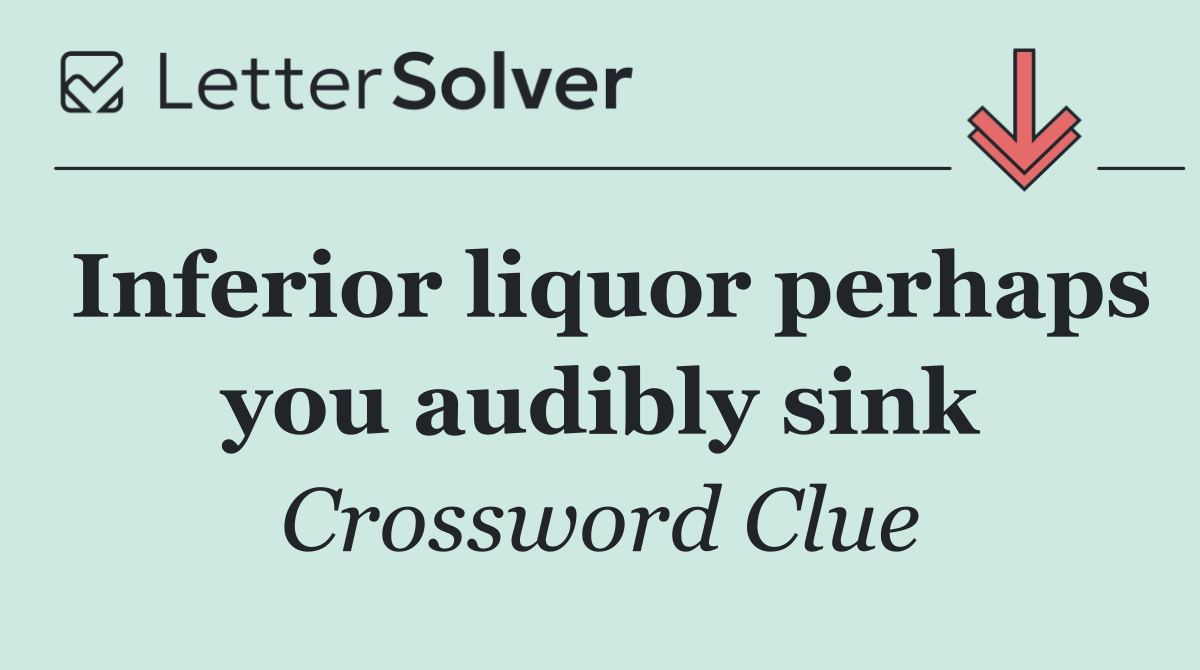 Inferior liquor perhaps you audibly sink
