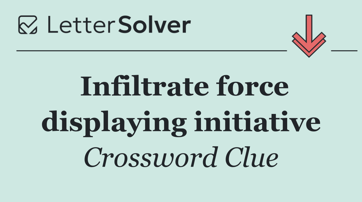 Infiltrate force displaying initiative