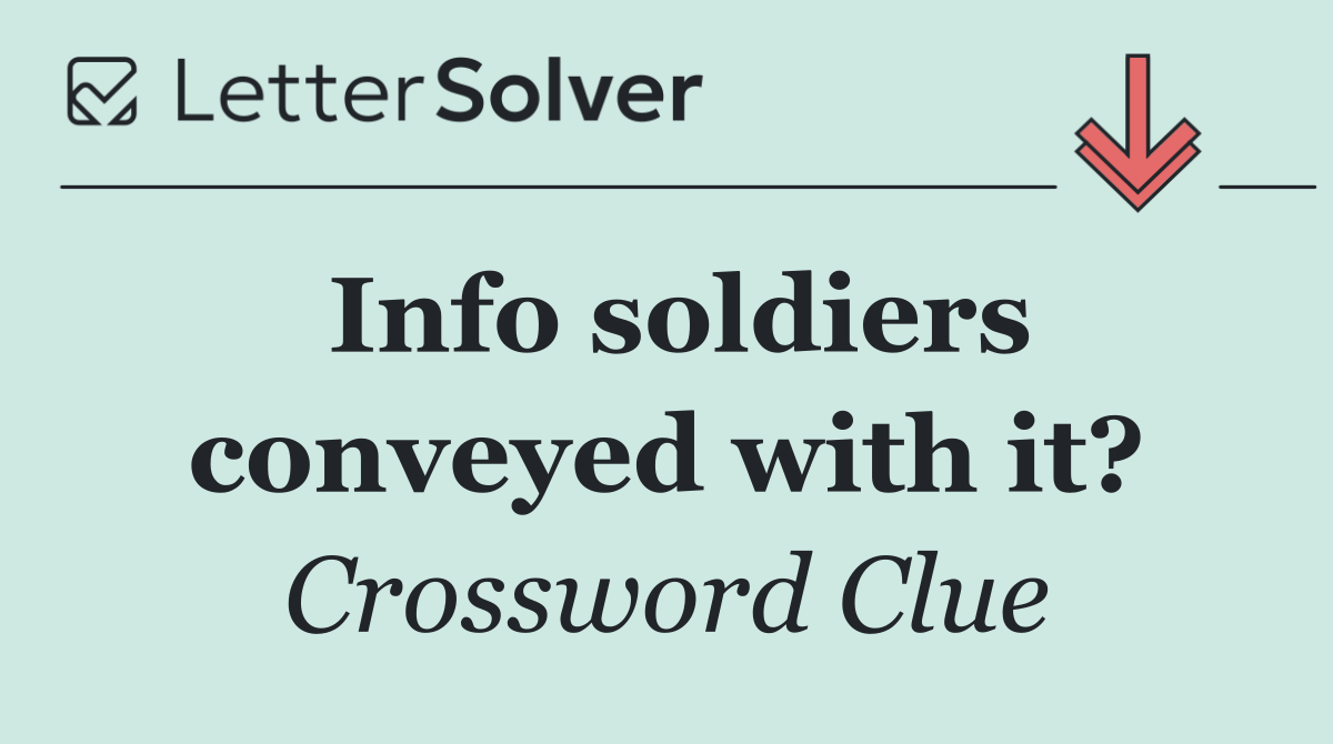 Info soldiers conveyed with it?