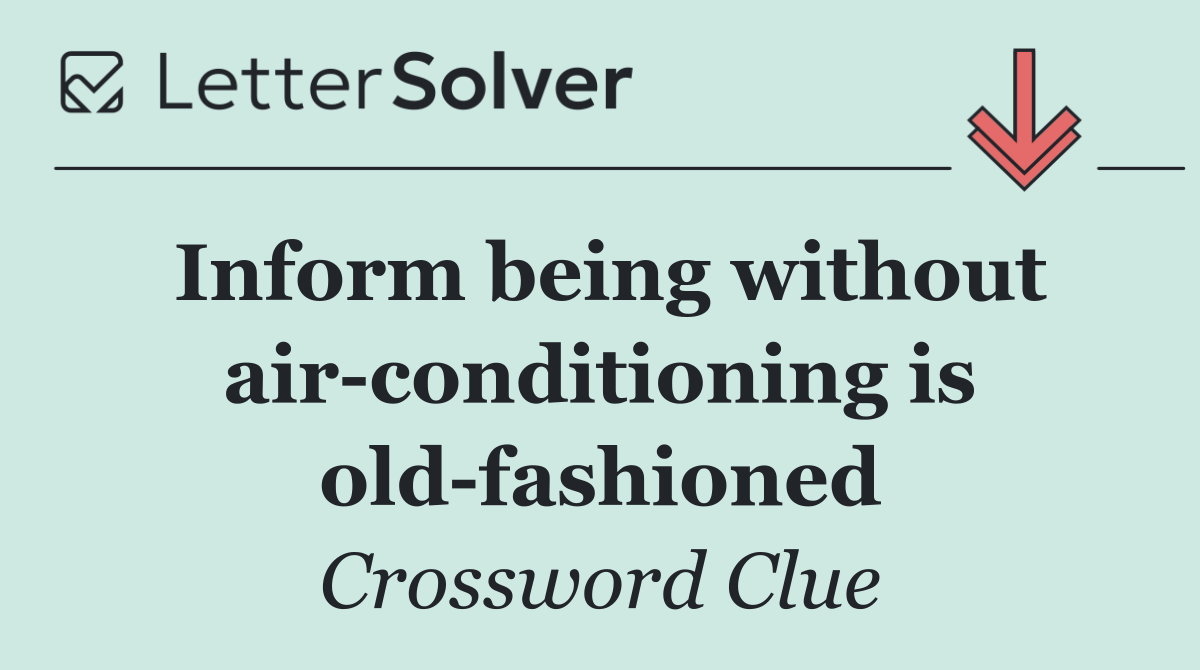 Inform being without air conditioning is old fashioned