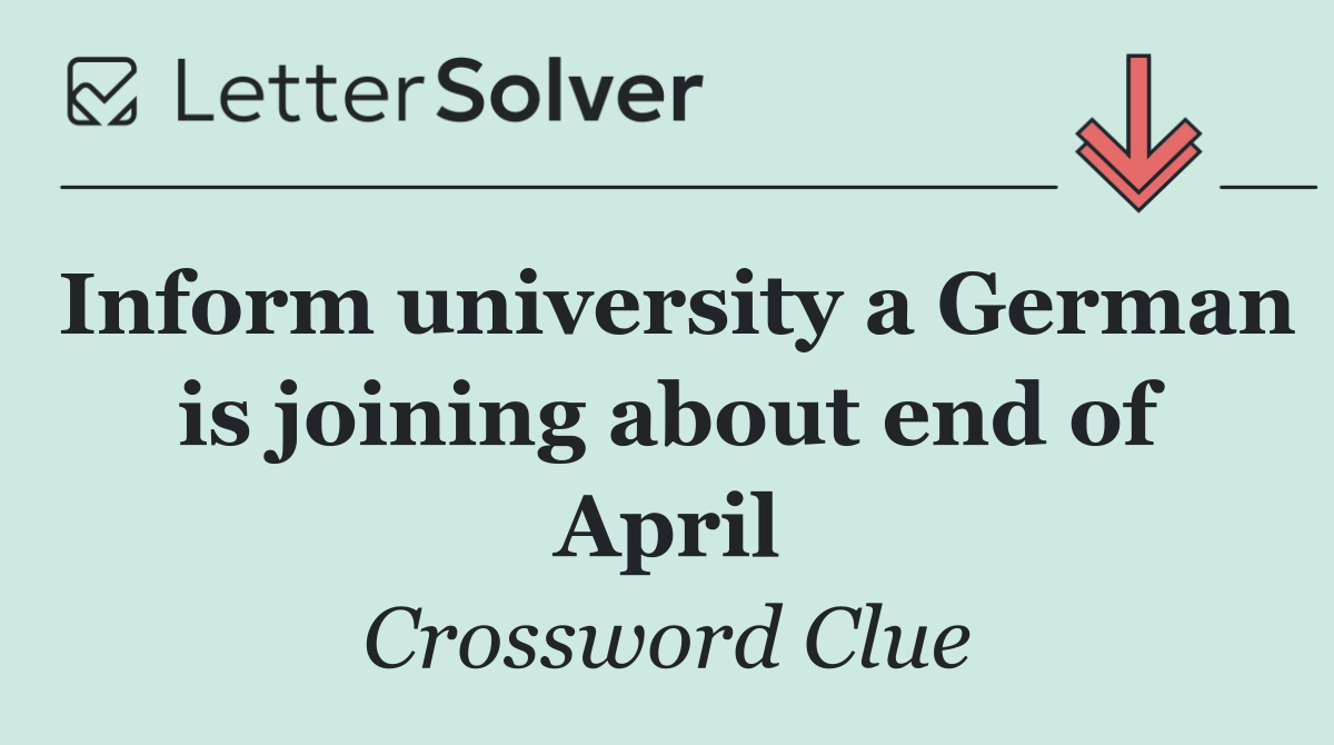 Inform university a German is joining about end of April