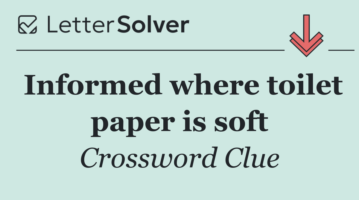 Informed where toilet paper is soft