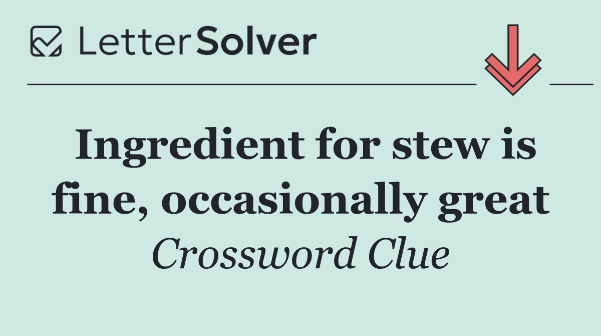 Ingredient for stew is fine, occasionally great