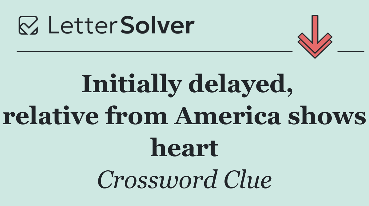 Initially delayed, relative from America shows heart