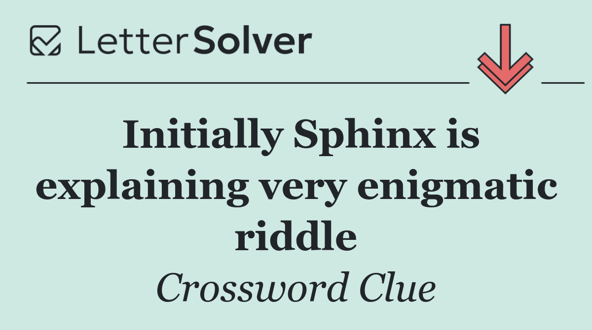 Initially Sphinx is explaining very enigmatic riddle