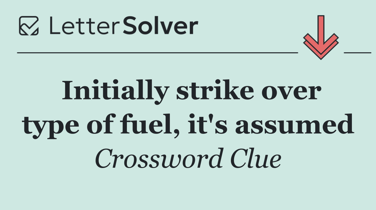 Initially strike over type of fuel, it's assumed